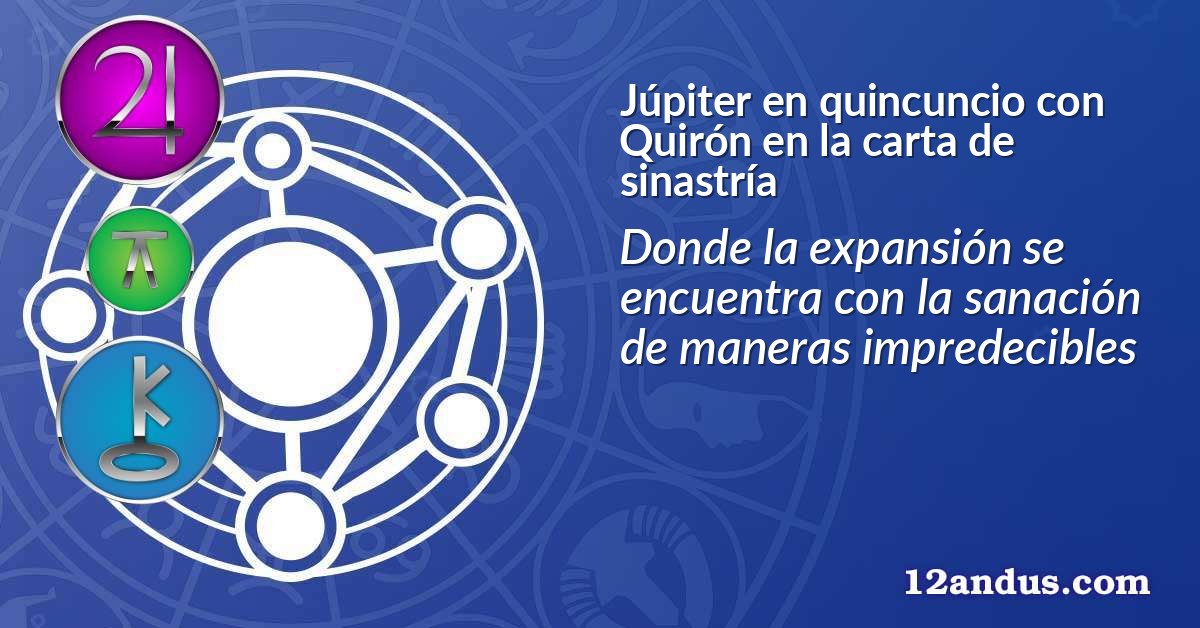 Júpiter en quincuncio con Quirón en la carta de sinastría