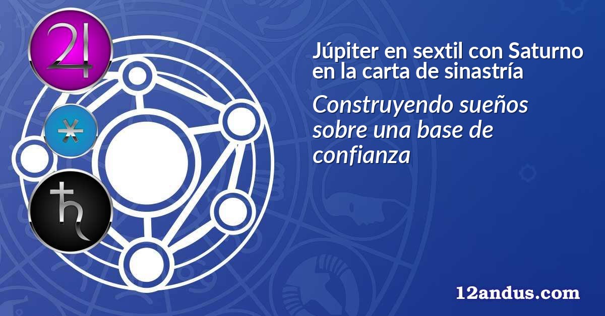 Júpiter en sextil con Saturno en la carta de sinastría