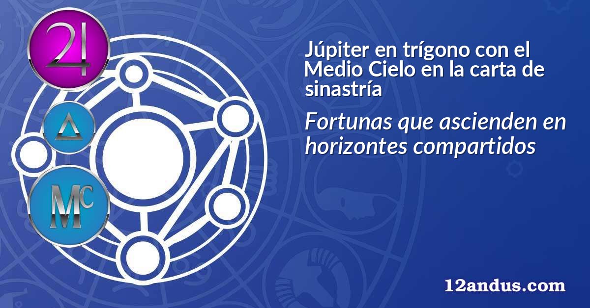 Júpiter en trígono con el Medio Cielo en la carta de sinastría