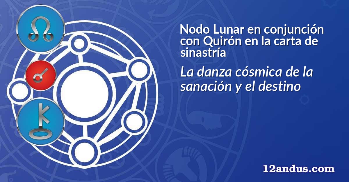 Nodo Lunar en conjunción con Quirón en la carta de sinastría