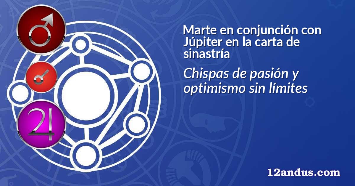 Marte en conjunción con Júpiter en la carta de sinastría