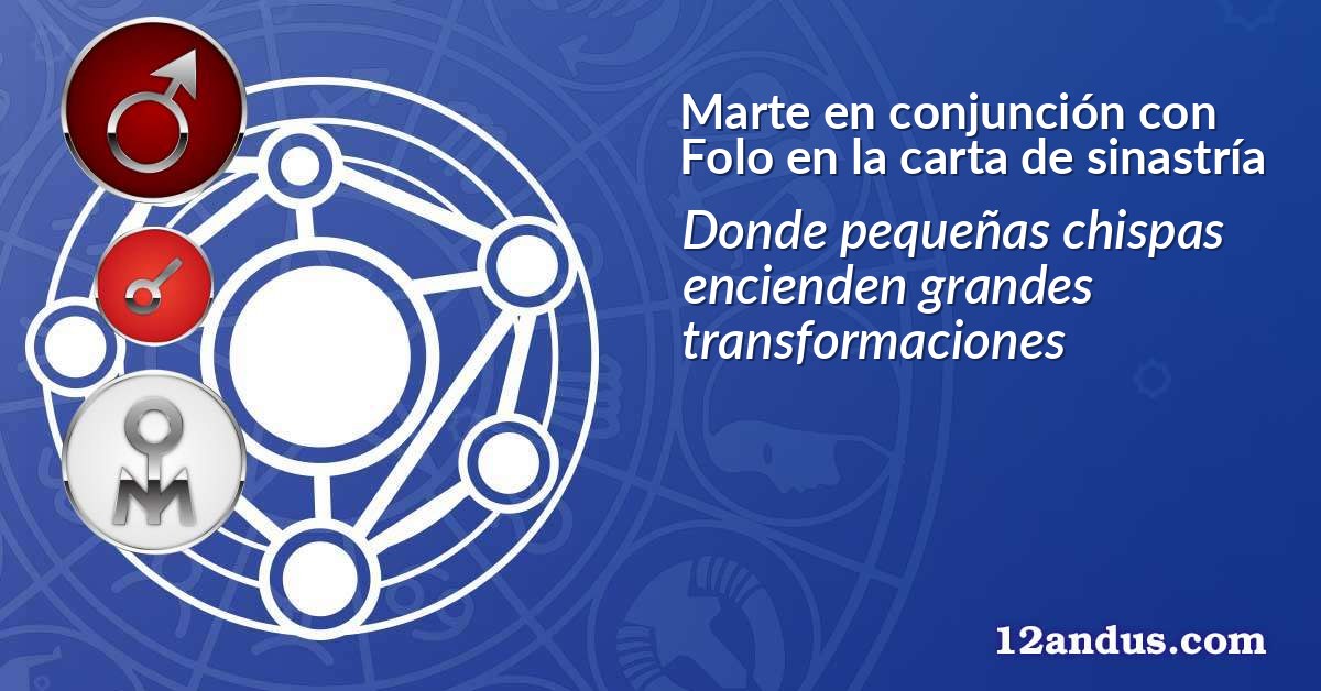 Marte en conjunción con Folo en la carta de sinastría