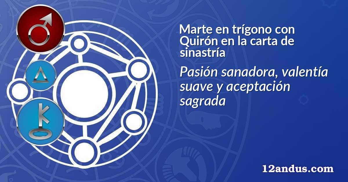 Marte en trígono con Quirón en la carta de sinastría