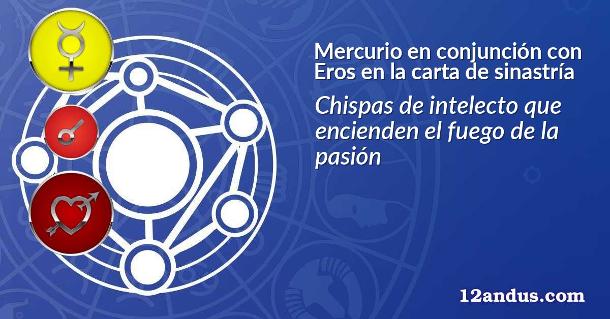Mercurio en conjunción con Eros en la carta de sinastría