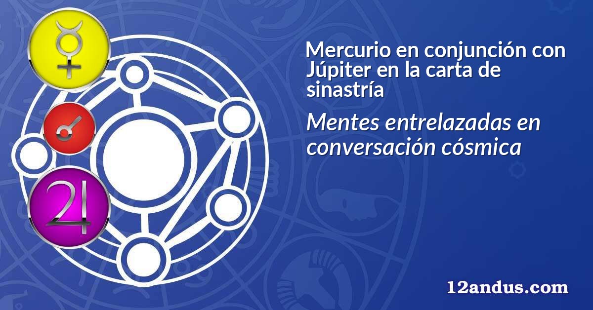 Mercurio en conjunción con Júpiter en la carta de sinastría