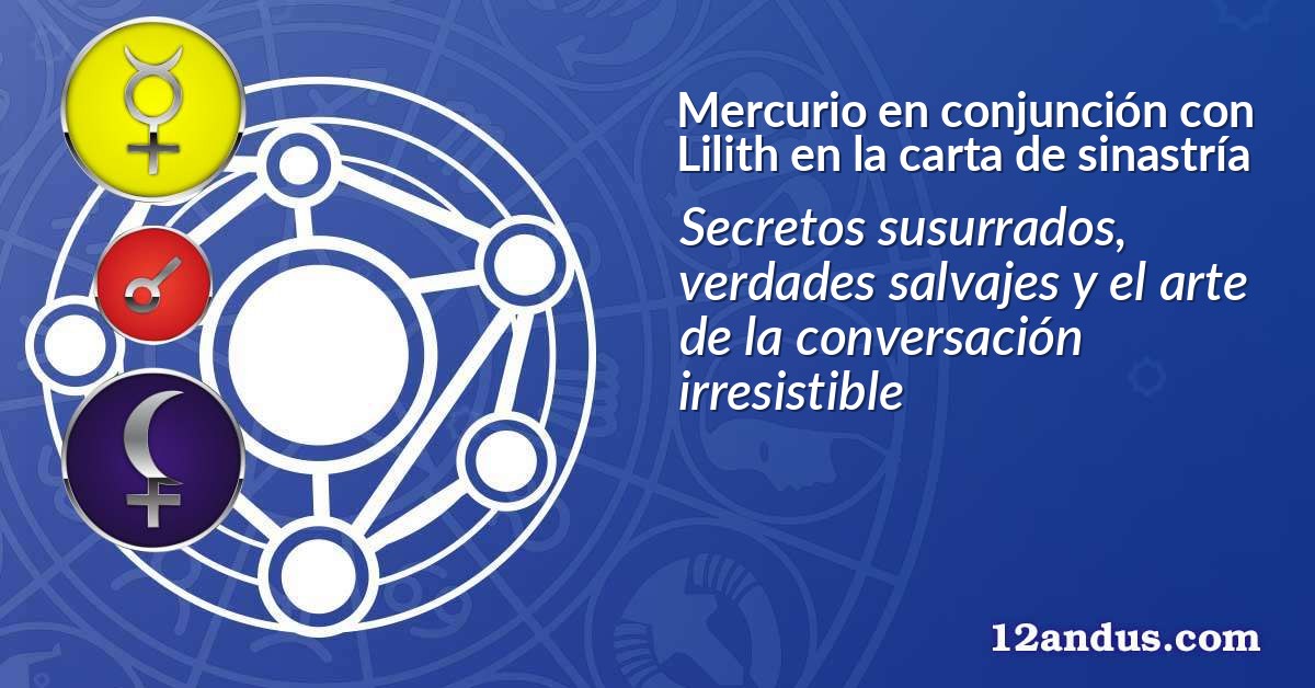 Mercurio en conjunción con Lilith en la carta de sinastría