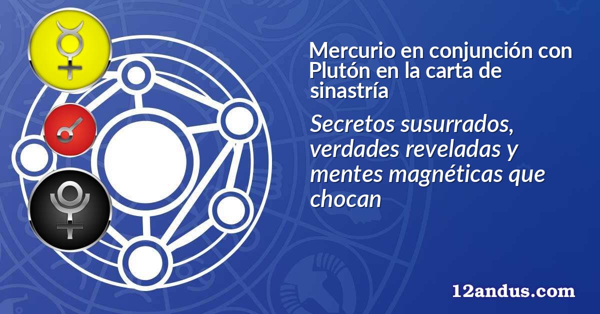 Mercurio en conjunción con Plutón en la carta de sinastría