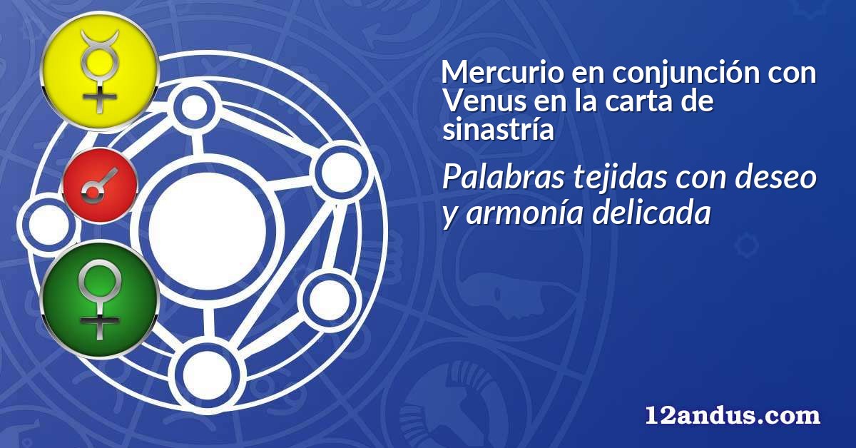 Mercurio en conjunción con Venus en la carta de sinastría