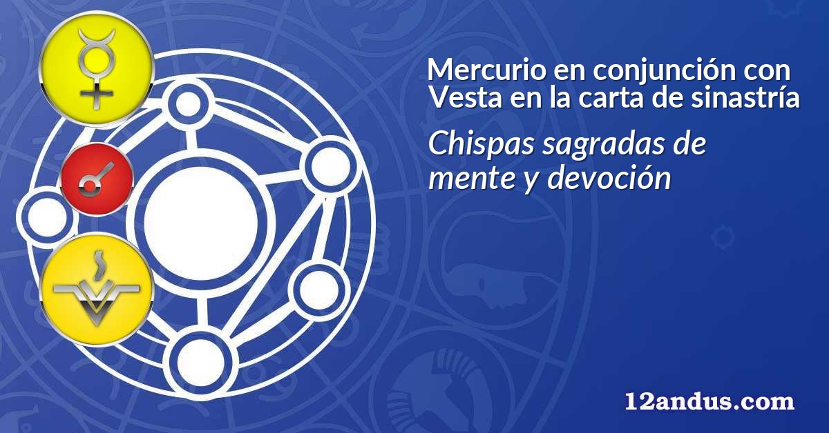 Mercurio en conjunción con Vesta en la carta de sinastría