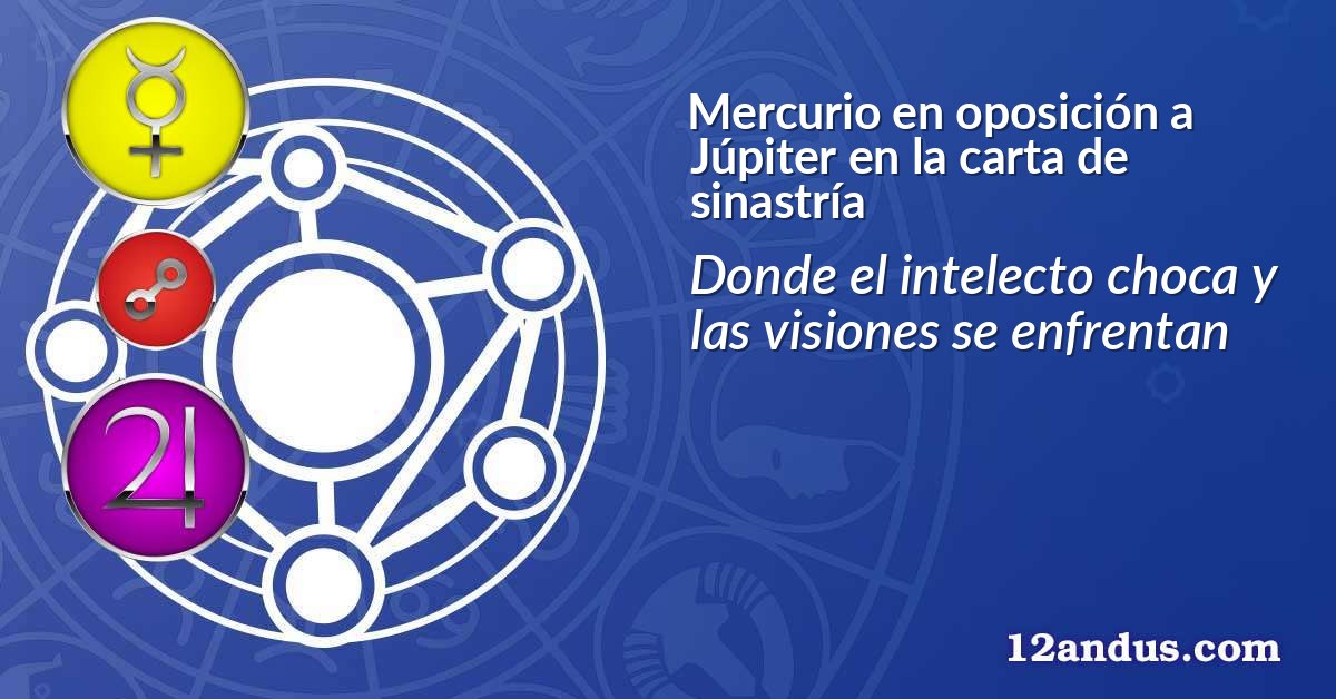Mercurio en oposición a Júpiter en la carta de sinastría