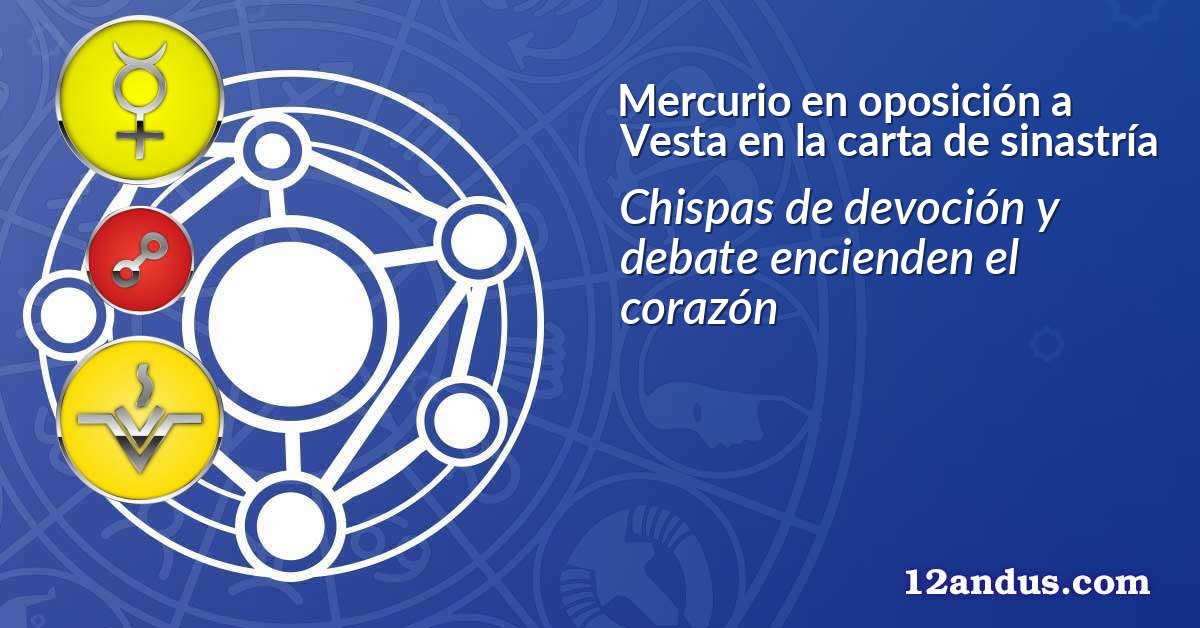 Mercurio en oposición a Vesta en la carta de sinastría