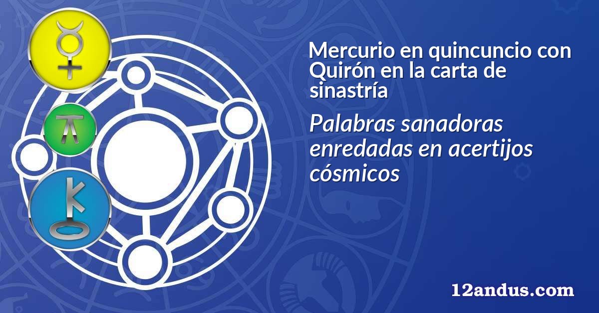Mercurio en quincuncio con Quirón en la carta de sinastría