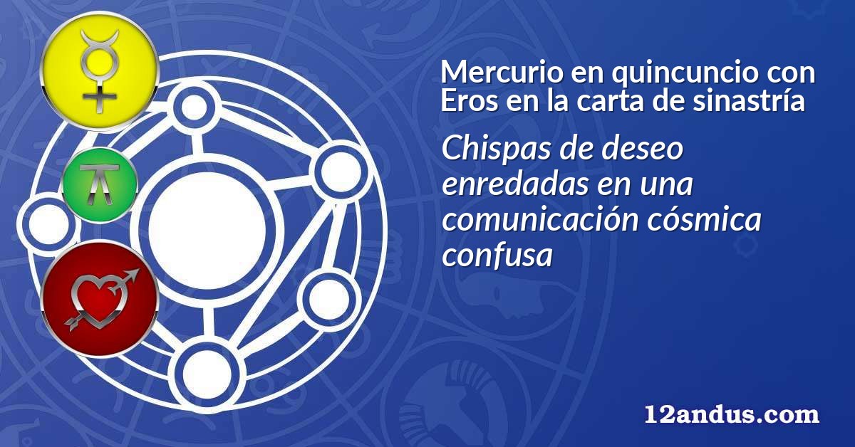 Mercurio en quincuncio con Eros en la carta de sinastría