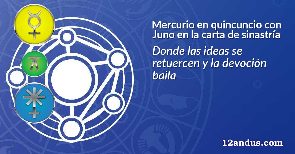 Mercurio en quincuncio con Juno en la carta de sinastría