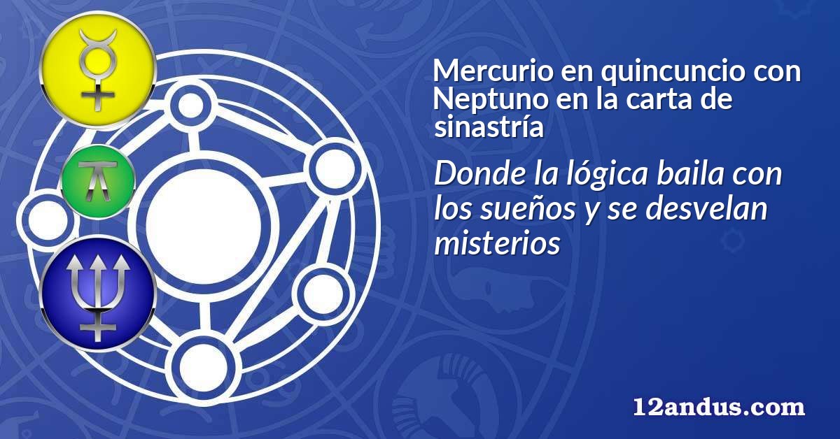 Mercurio en quincuncio con Neptuno en la carta de sinastría