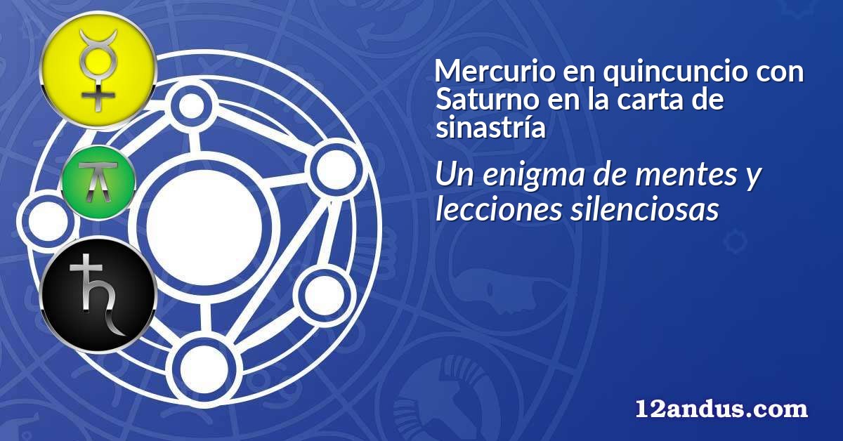 Mercurio en quincuncio con Saturno en la carta de sinastría