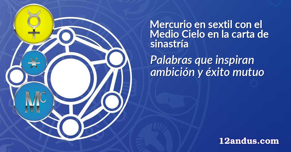 Mercurio en sextil con el Medio Cielo en la carta de sinastría