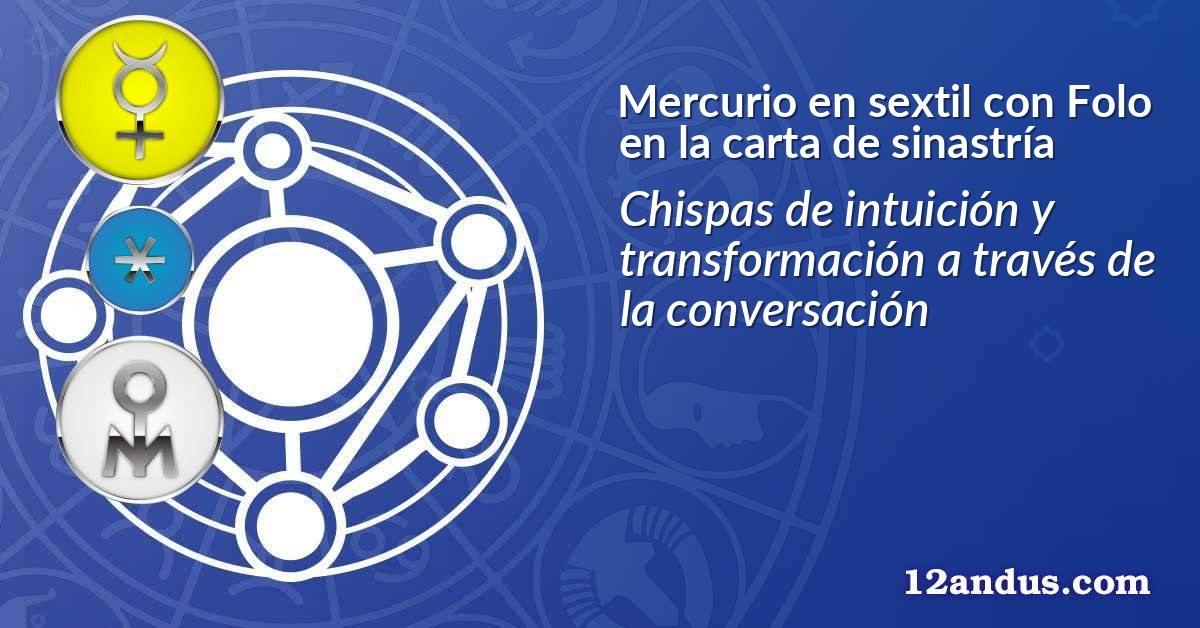 Mercurio en sextil con Folo en la carta de sinastría
