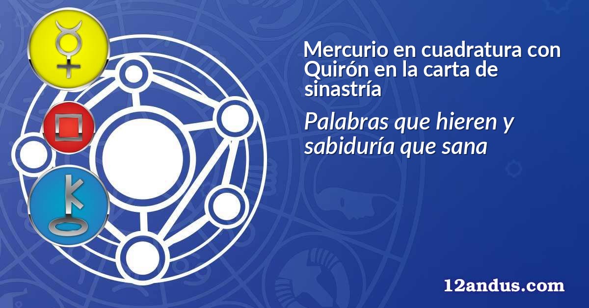 Mercurio en cuadratura con Quirón en la carta de sinastría