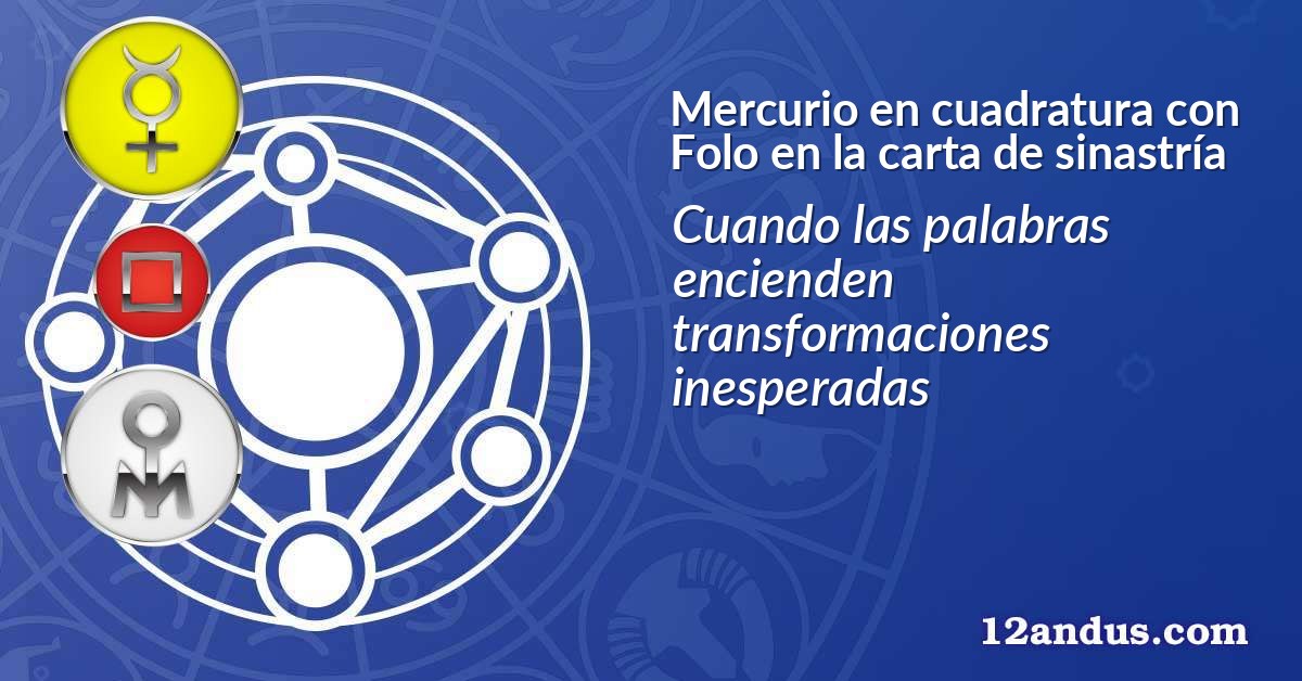 Mercurio en cuadratura con Folo en la carta de sinastría