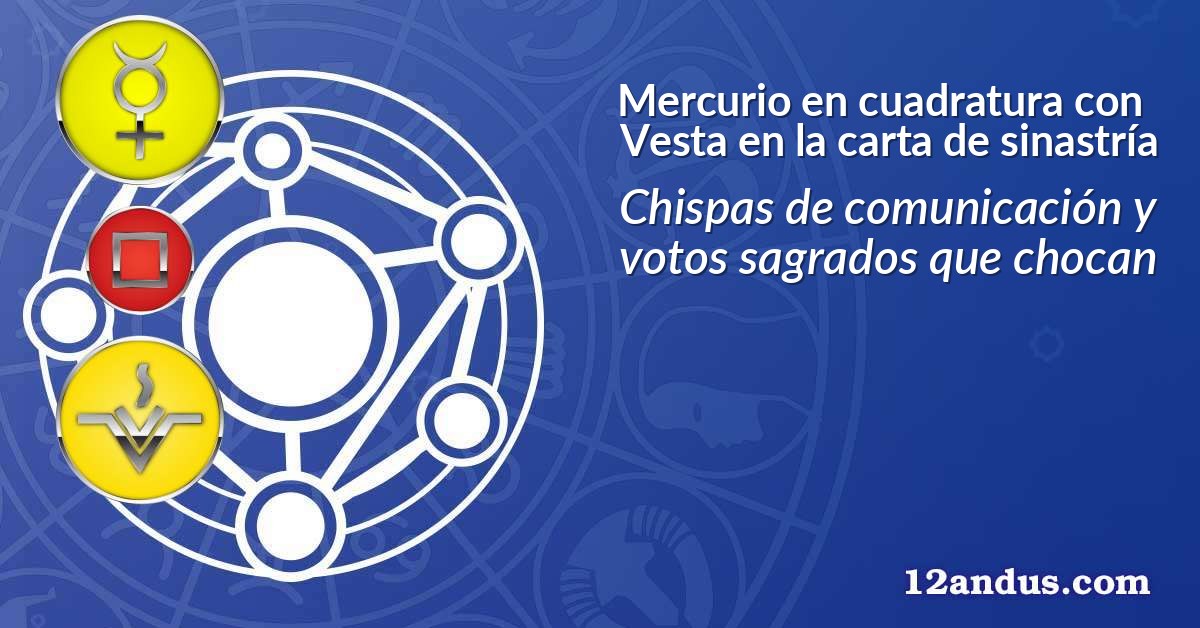 Mercurio en cuadratura con Vesta en la carta de sinastría