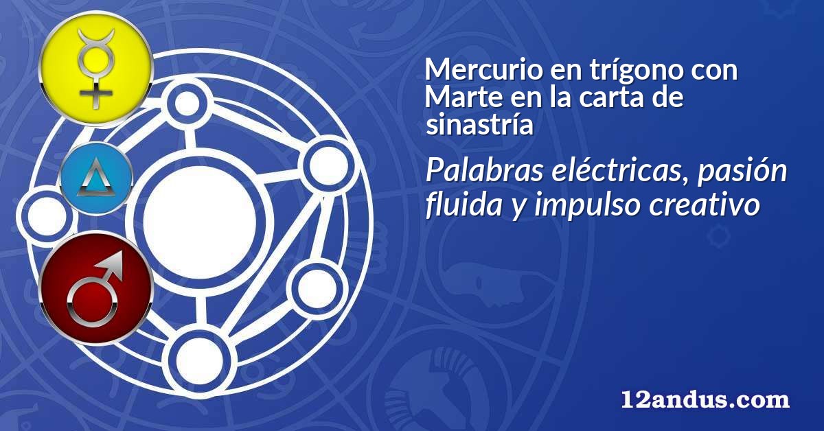 Mercurio en trígono con Marte en la carta de sinastría