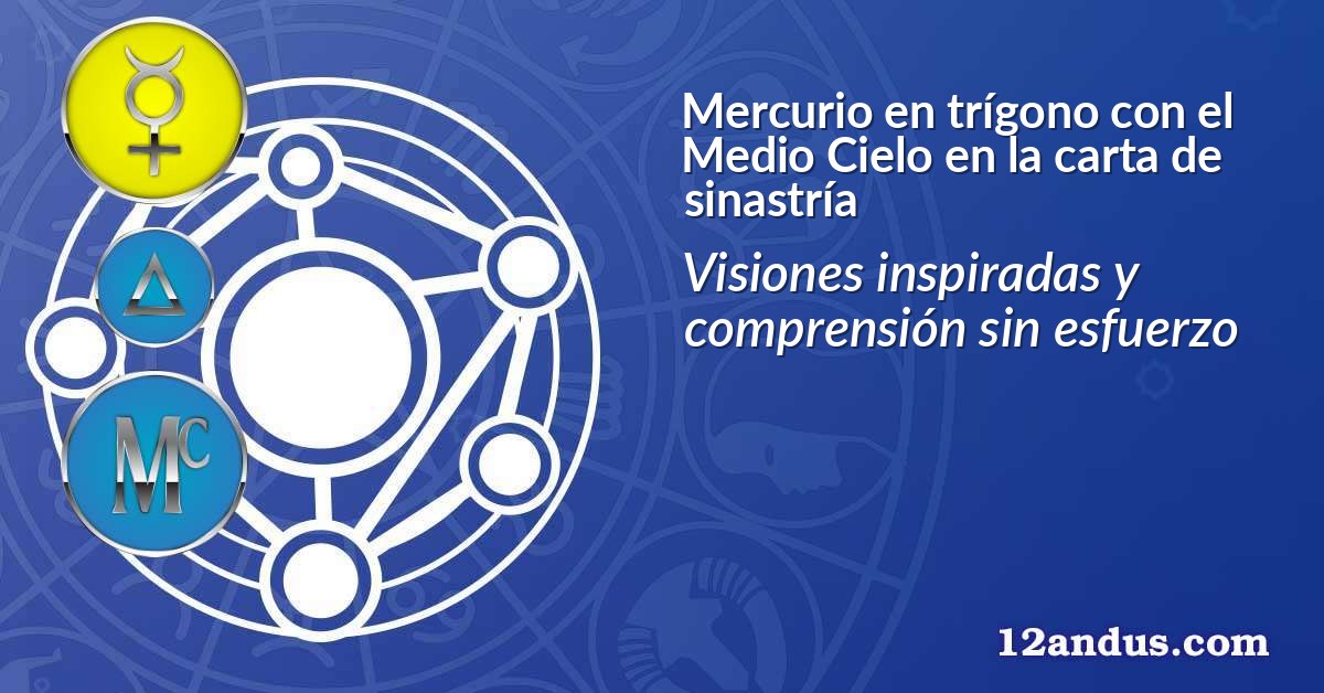 Mercurio en trígono con el Medio Cielo en la carta de sinastría