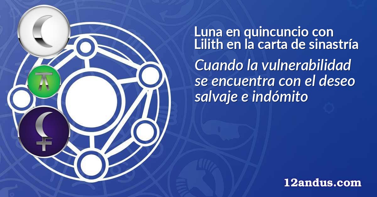 Luna en quincuncio con Lilith en la carta de sinastría