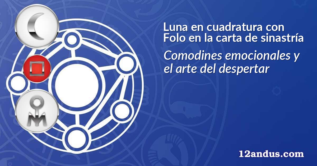 Luna en cuadratura con Folo en la carta de sinastría