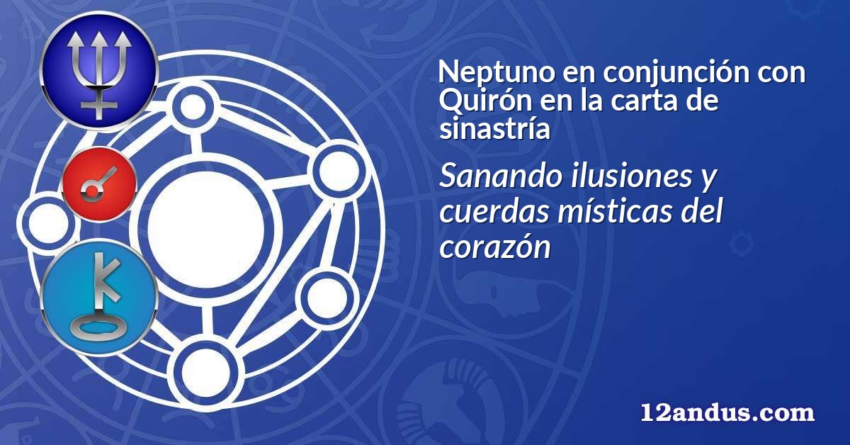 Neptuno en conjunción con Quirón en la carta de sinastría