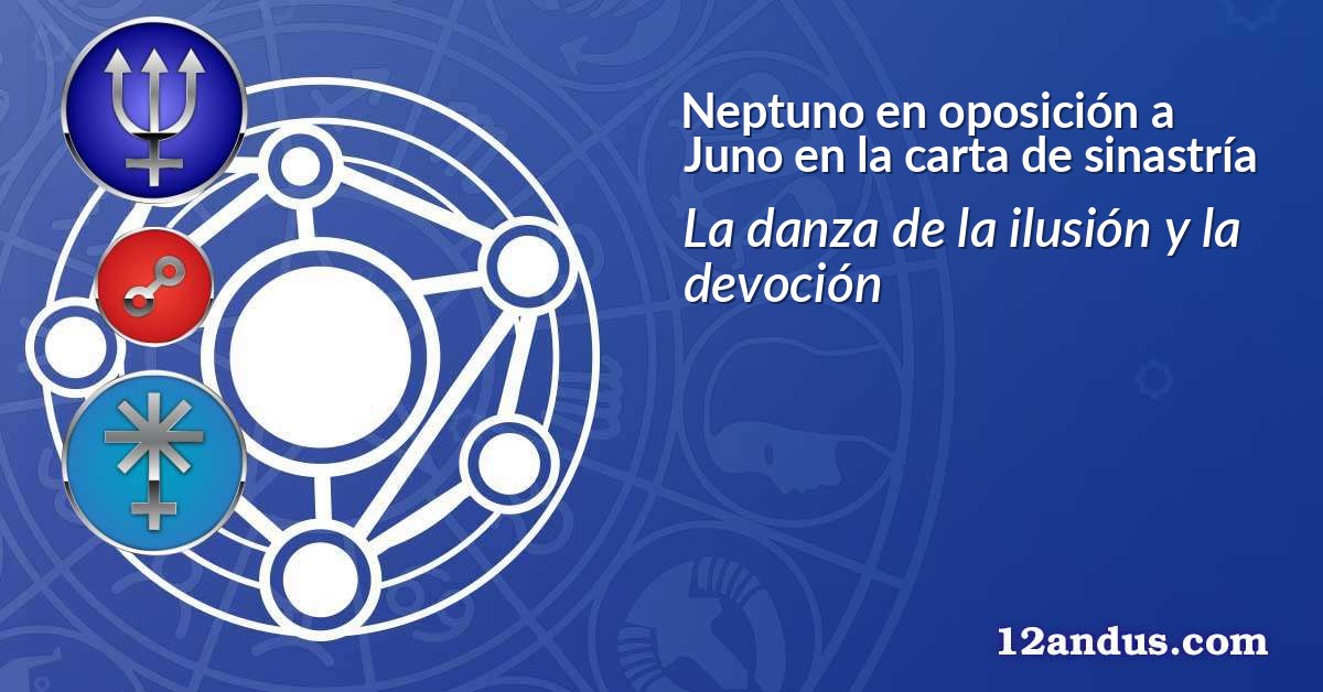 Neptuno en oposición a Juno en la carta de sinastría