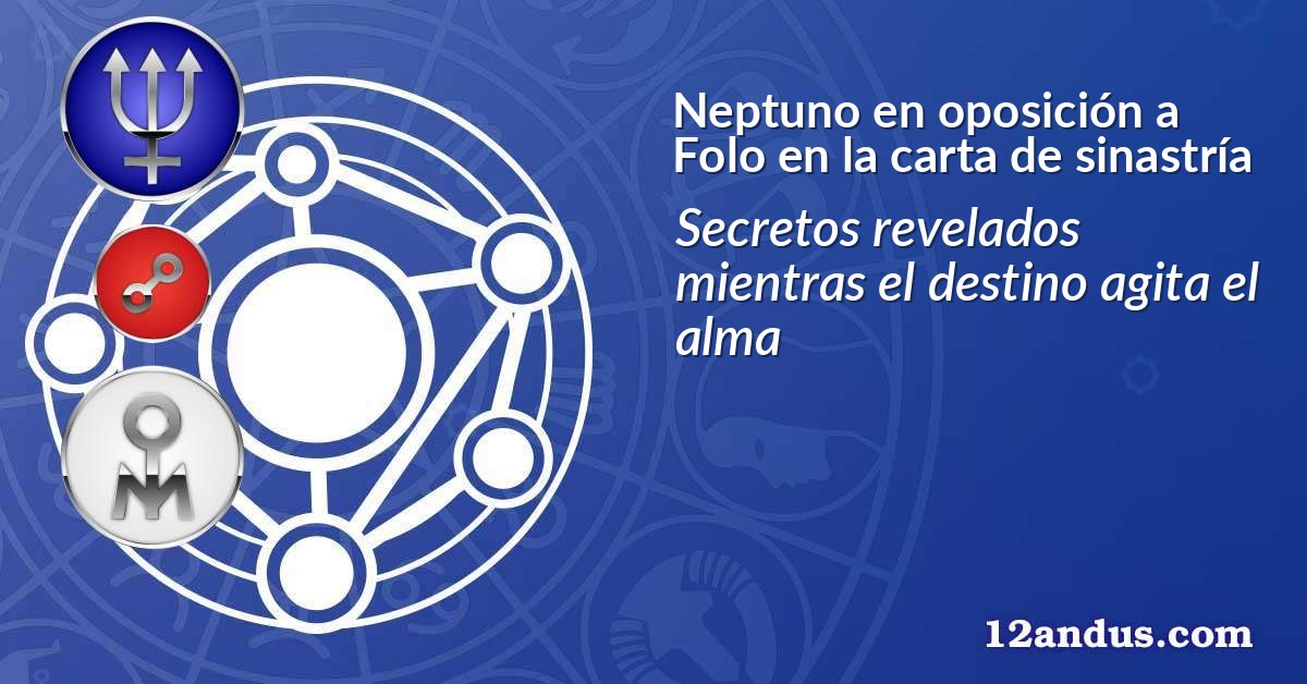 Neptuno en oposición a Folo en la carta de sinastría