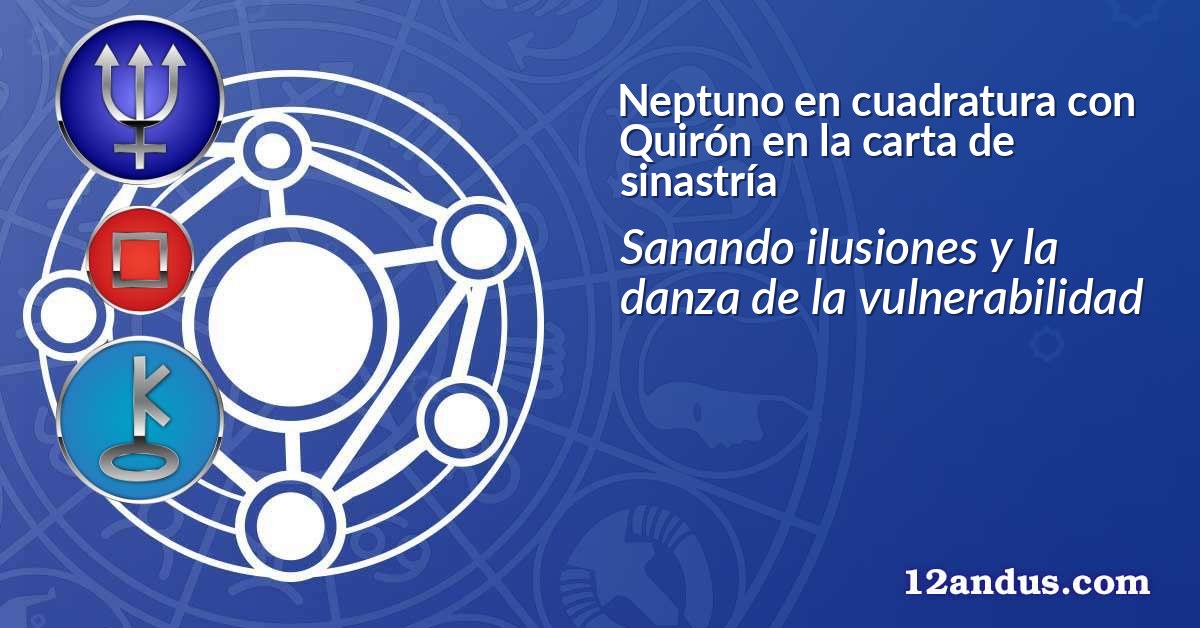 Neptuno en cuadratura con Quirón en la carta de sinastría