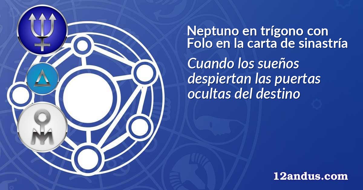Neptuno en trígono con Folo en la carta de sinastría