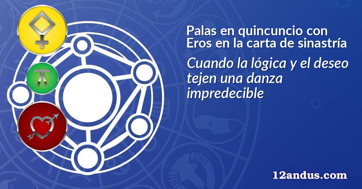 Palas en quincuncio con Eros en la carta de sinastría