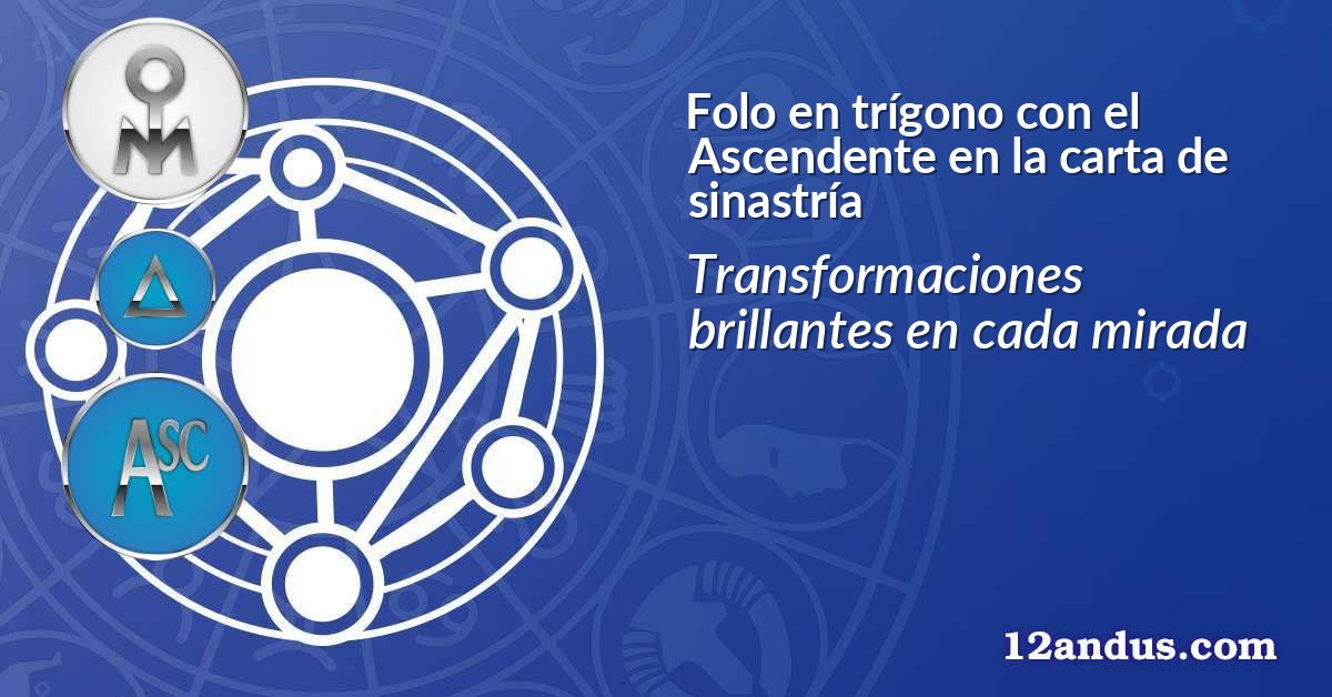 Folo en trígono con el Ascendente en la carta de sinastría