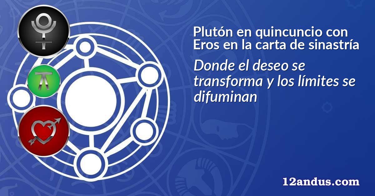 Plutón en quincuncio con Eros en la carta de sinastría