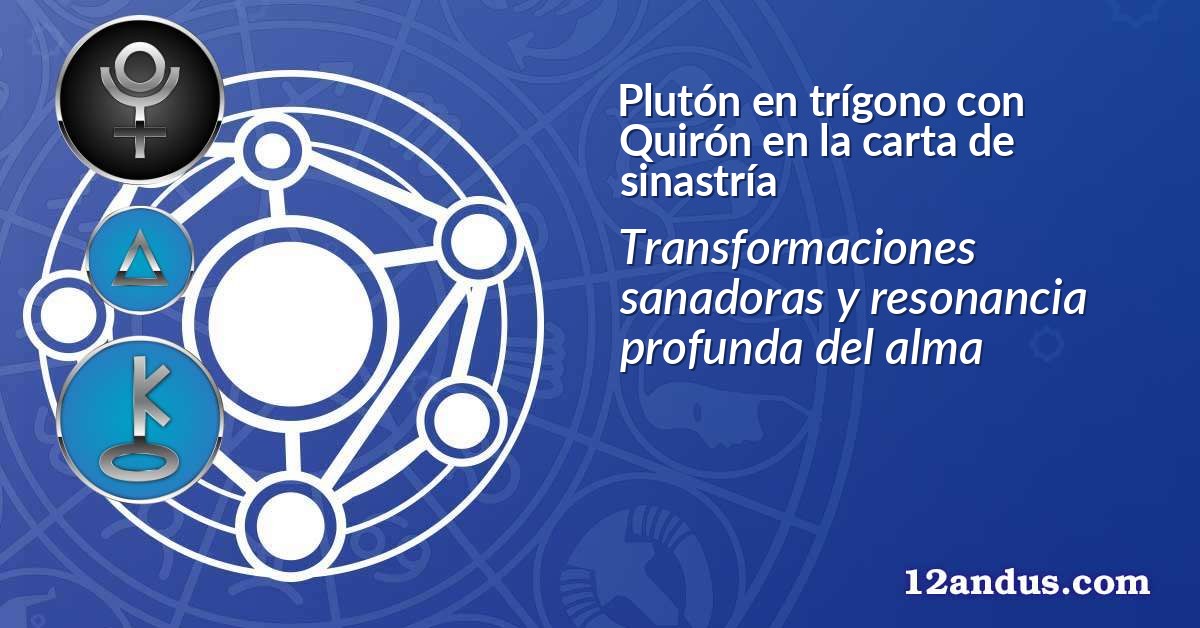 Plutón en trígono con Quirón en la carta de sinastría