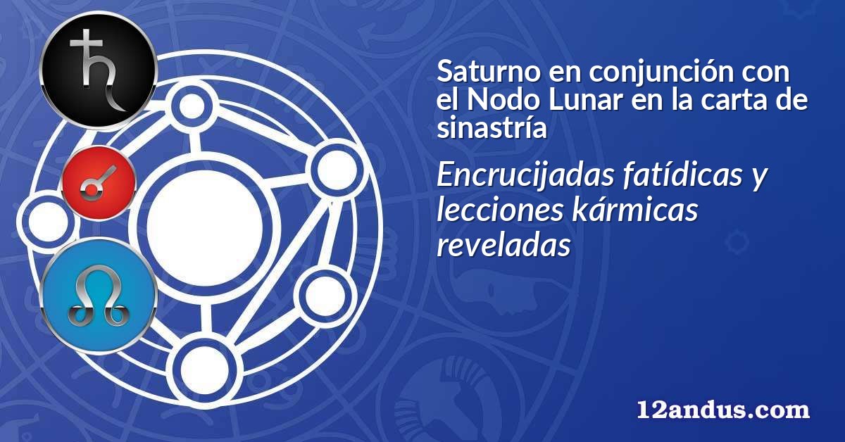 Saturno en conjunción con el Nodo Lunar en la carta de sinastría