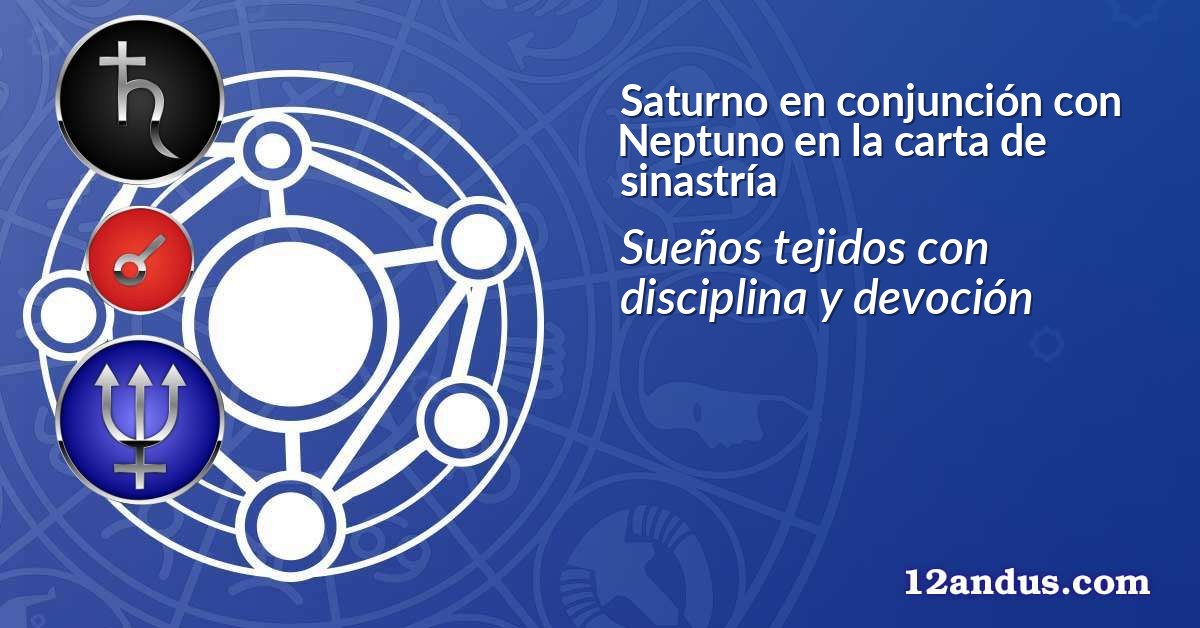 Saturno en conjunción con Neptuno en la carta de sinastría