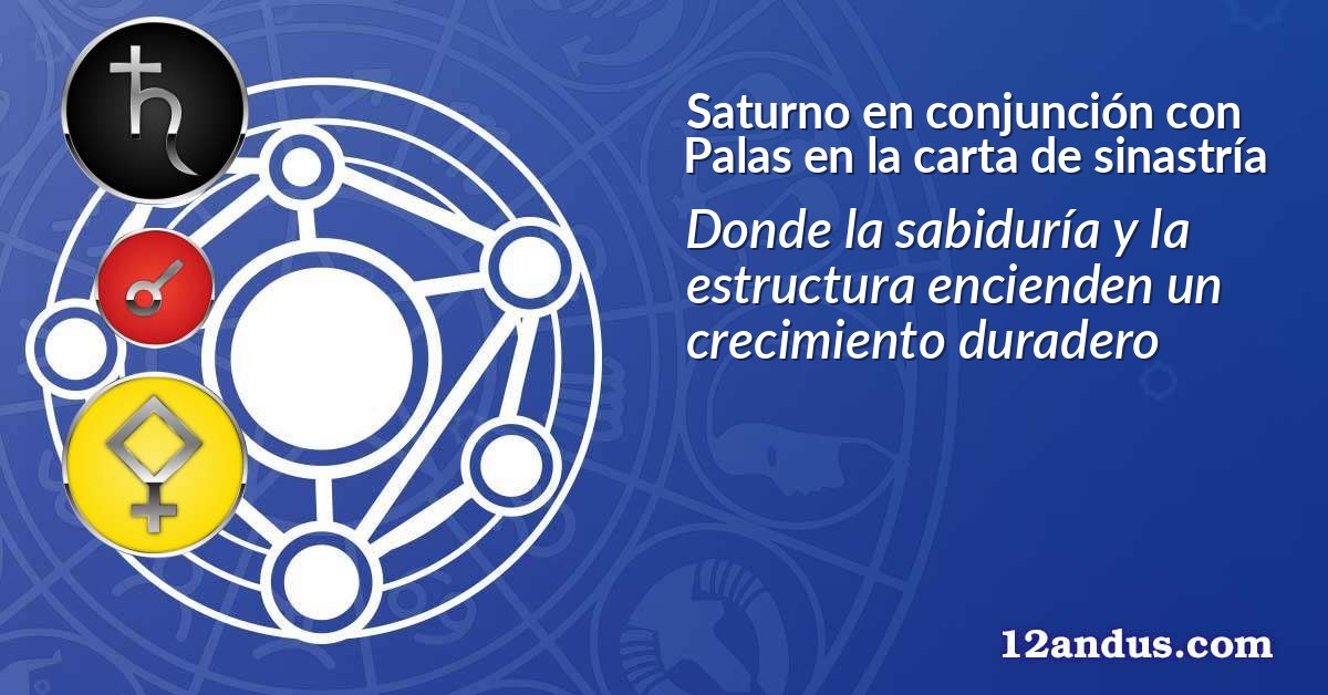 Saturno en conjunción con Palas en la carta de sinastría