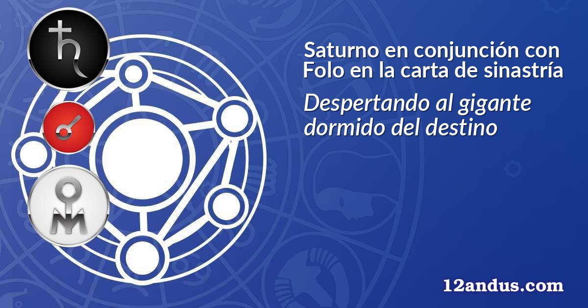 Saturno en conjunción con Folo en la carta de sinastría