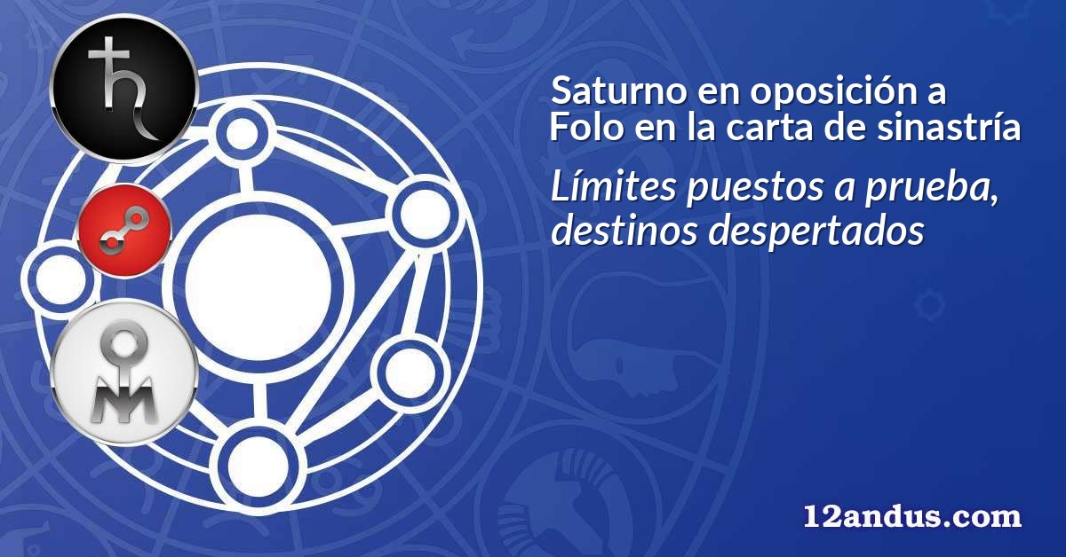Saturno en oposición a Folo en la carta de sinastría