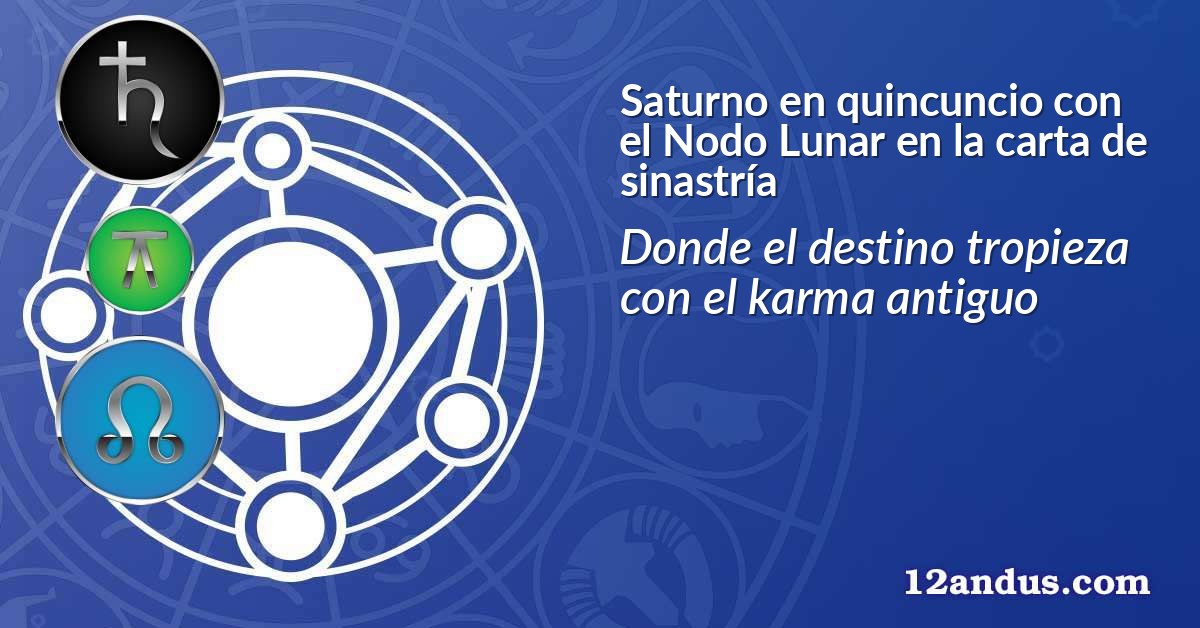 Saturno en quincuncio con el Nodo Lunar en la carta de sinastr&iacute;a