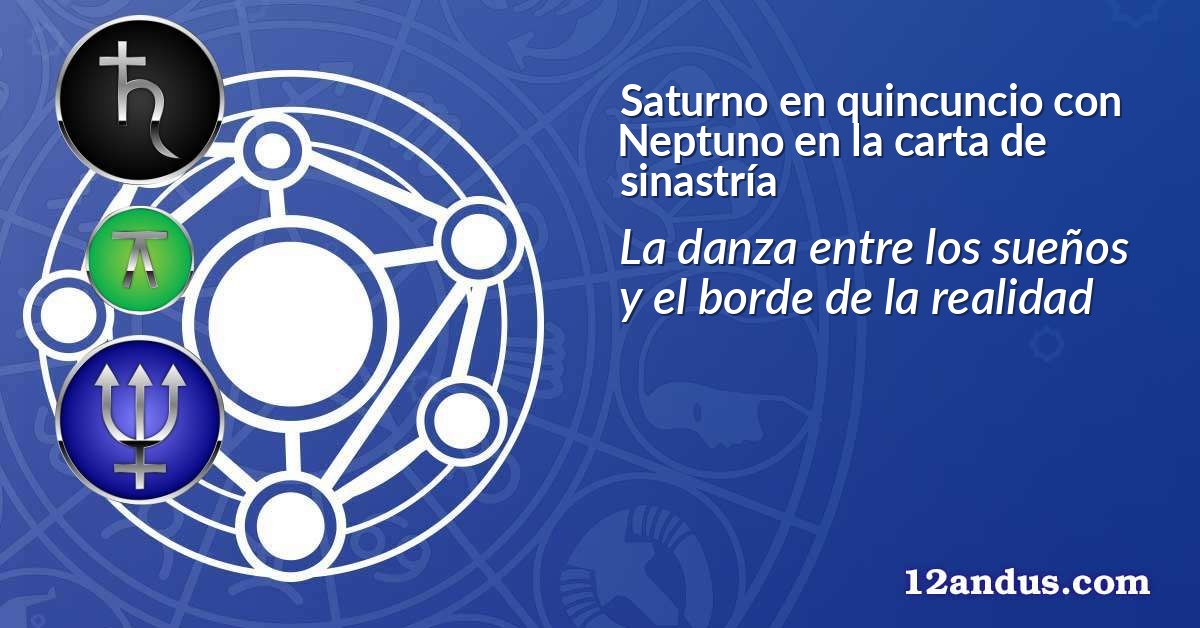 Saturno en quincuncio con Neptuno en la carta de sinastría