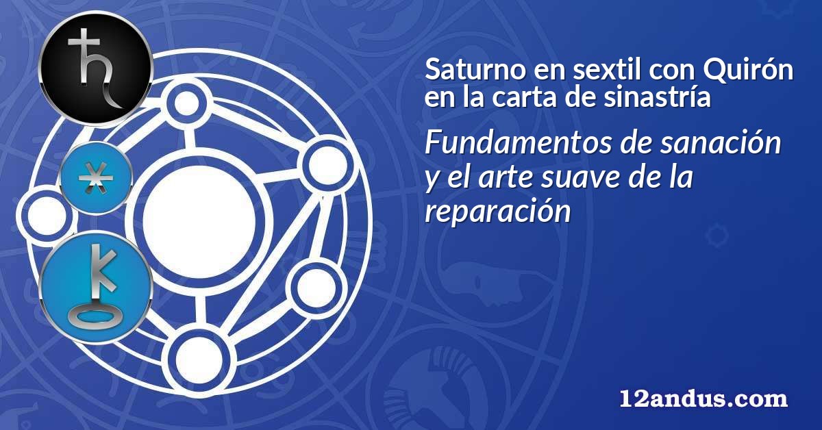 Saturno en sextil con Quirón en la carta de sinastría