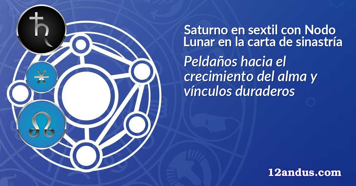 Saturno en sextil con Nodo Lunar en la carta de sinastría