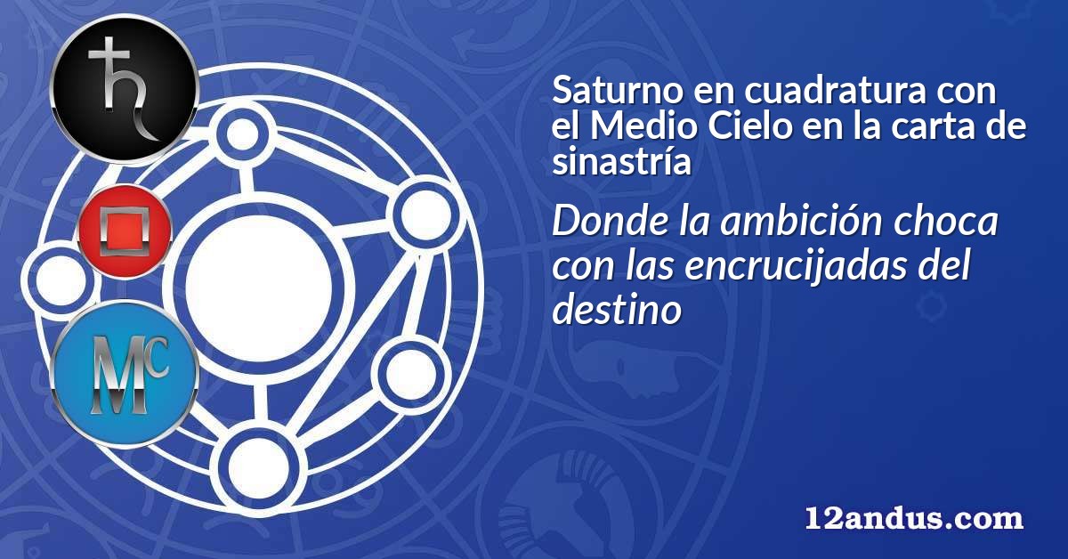 Saturno en cuadratura con el Medio Cielo en la carta de sinastría
