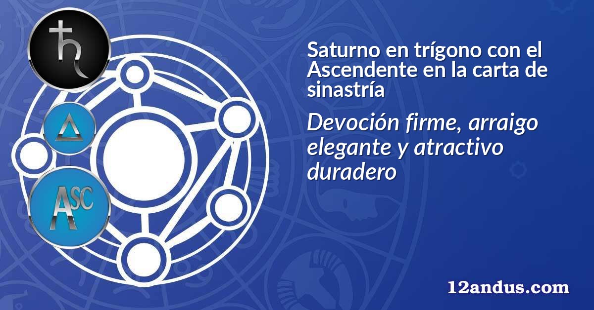 Saturno en trígono con el Ascendente en la carta de sinastría