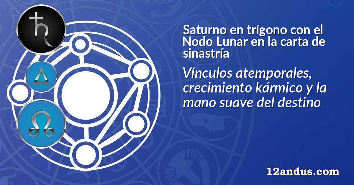 Saturno en trígono con el Nodo Lunar en la carta de sinastría